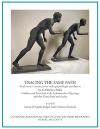 Tracing the Same Path. Tradizione e innovazione nella papirologia ercolanese tra Germania e Italia-Tradition und Fortschritt in der herkulanischen Papyrologie zwischen Deutschland und Italien - Librerie.coop