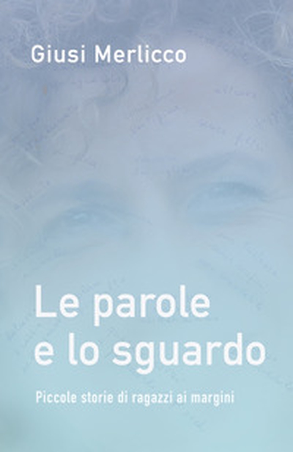 Le parole e lo sguardo. Piccole storie di ragazzi ai margini - Librerie.coop Le parole e lo sguardo. Piccole storie di ragazzi ai margini - Librerie.coop