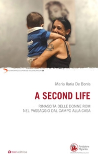 A second life. Rinascita delle donne rom nel passaggio dal campo alla casa - Librerie.coop