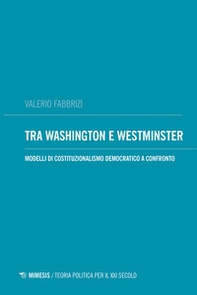 Tra Washington e Westminster. Modelli di costituzionalismo democratico a confronto - Librerie.coop Tra Washington e Westminster. Modelli di costituzionalismo democratico a confronto - Librerie.coop