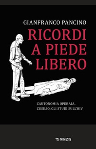 Ricordi a piede libero. L'autonomia operaia, l'esilio, gli studi sull\'HIV - Librerie.coop