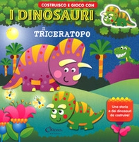 Il triceratopo. Costruisco e gioco con i dinosauri - Librerie.coop