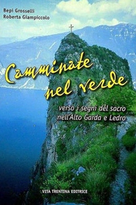 Camminate tra il verde verso i segni del sacro nell'alto Garda e Ledro - Librerie.coop Camminate tra il verde verso i segni del sacro nell'alto Garda e Ledro - Librerie.coop