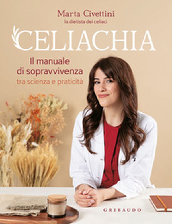 Celiachia. Il manuale di sopravvivenza tra scienza e praticità - Librerie.coop Celiachia. Il manuale di sopravvivenza tra scienza e praticità - Librerie.coop