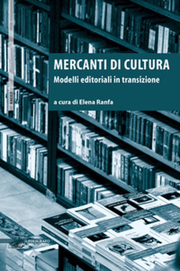 Mercanti di cultura. Modelli editoriali in transizione - Librerie.coop Mercanti di cultura. Modelli editoriali in transizione - Librerie.coop