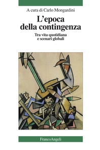 L' epoca della contingenza. Tra vita quotidiana e scenari globali - Librerie.coop