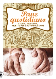 Pane quotidiano. Storia, industria, ricette per l'autoproduzione - Librerie.coop Pane quotidiano. Storia, industria, ricette per l'autoproduzione - Librerie.coop