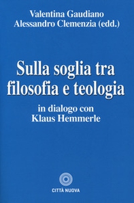 Sulla soglia tra filosofia e teologia. In dialogo con Klaus Hemmerle - Librerie.coop
