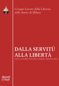 Dalla servitù alla libertà. Vita lavoro politica per il XXI secolo - Librerie.coop