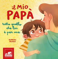 Il mio papà. Tutto quello che lui è per me - Librerie.coop Il mio papà. Tutto quello che lui è per me - Librerie.coop