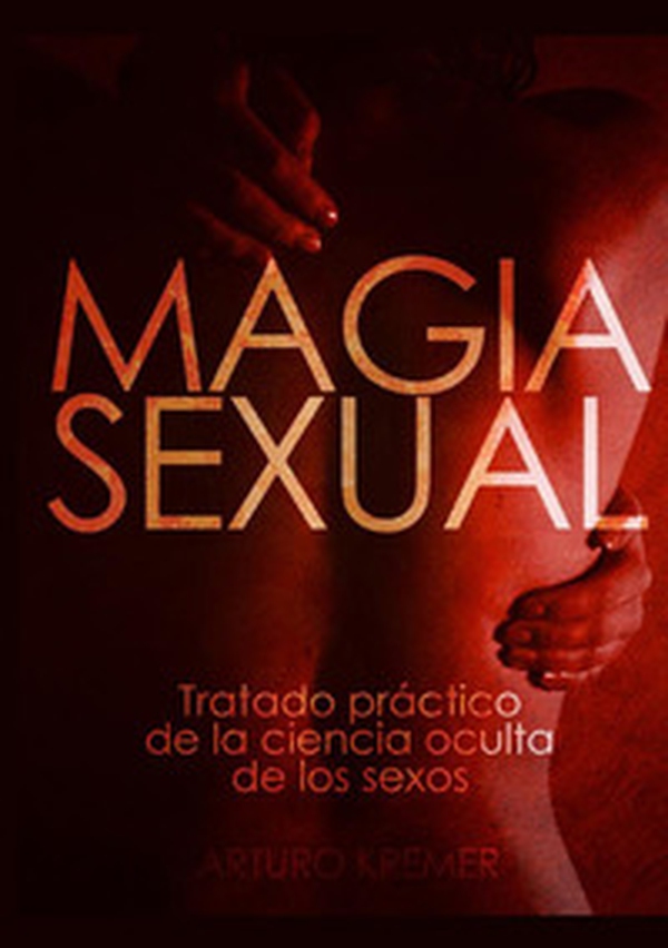 Magia sexual. Tratado práctico de la ciencia oculta de los sexos - Librerie.coop Magia sexual. Tratado práctico de la ciencia oculta de los sexos - Librerie.coop