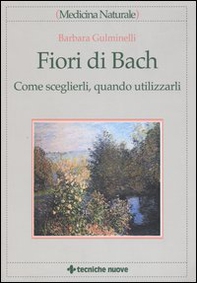 Fiori di Bach. Come sceglierli, quando utilizzarli - Librerie.coop