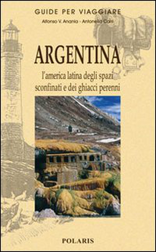 Argentina. L'America latina degli spazi sconfinati e dei ghiacci perenni - Librerie.coop Argentina. L'America latina degli spazi sconfinati e dei ghiacci perenni - Librerie.coop