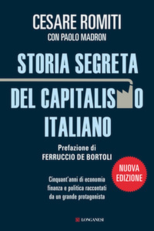 Storia segreta del capitalismo italiano. Cinquant'anni di economia finanza e politica raccontati da un grande protagonista - Librerie.coop Storia segreta del capitalismo italiano. Cinquant'anni di economia finanza e politica raccontati da un grande protagonista - Librerie.coop