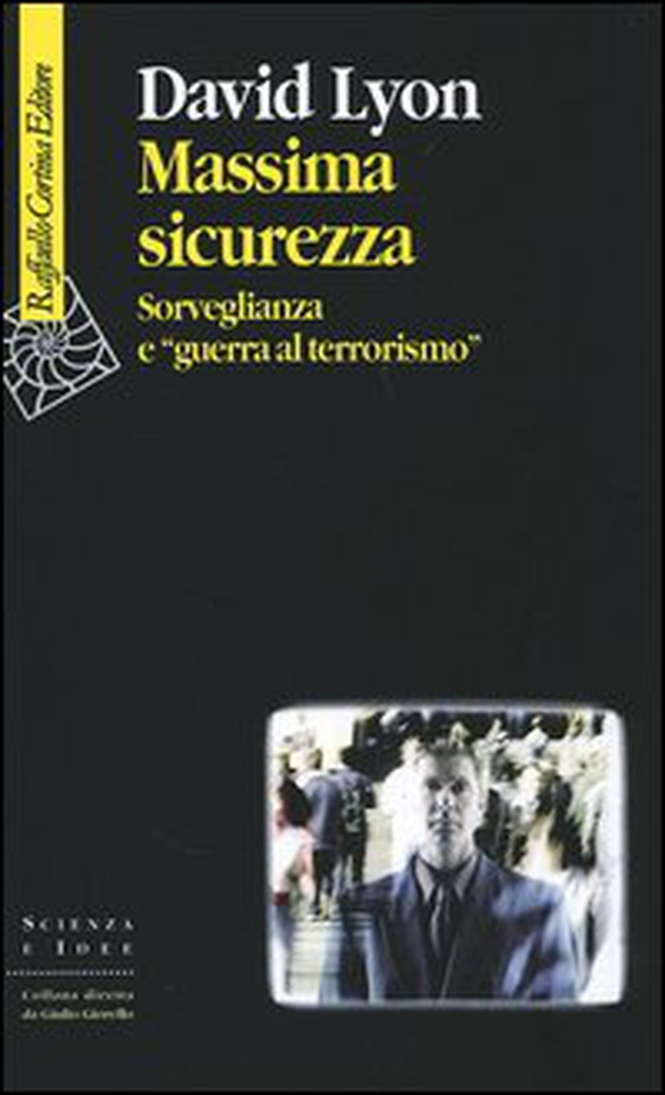 Massima sicurezza. Sorveglianza e «guerra al terrorismo» - Librerie.coop Massima sicurezza. Sorveglianza e «guerra al terrorismo» - Librerie.coop