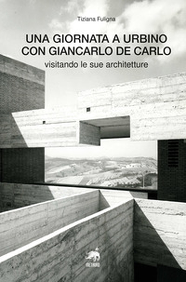 Una giornata a Urbino con Giancarlo De Carlo visitando le sue architetture - Librerie.coop Una giornata a Urbino con Giancarlo De Carlo visitando le sue architetture - Librerie.coop