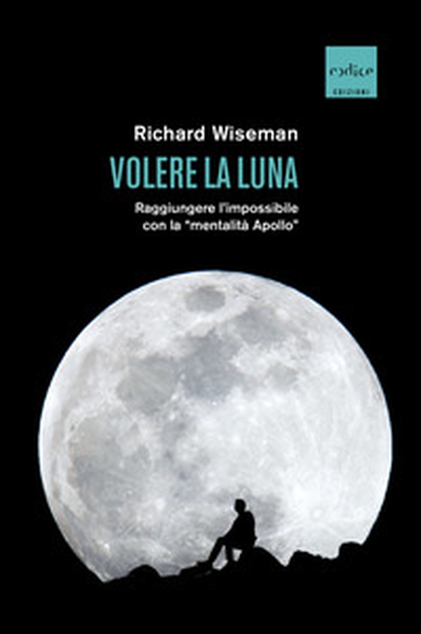 Volere la Luna. Raggiungere l'impossibile con la «mentalità Apollo» - Librerie.coop Volere la Luna. Raggiungere l'impossibile con la «mentalità Apollo» - Librerie.coop
