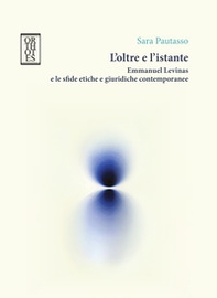 L'oltre e l'istante. Emmanuel Levinas e le sfide etiche e giuridiche contemporanee - Librerie.coop