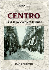 Centro. Il più antico quartiere di Torino - Librerie.coop