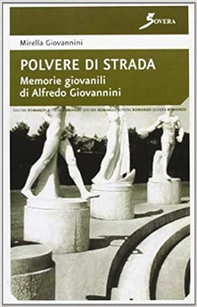 Polvere di strada. Memorie giovanili di Alfredo Giovannini - Librerie.coop Polvere di strada. Memorie giovanili di Alfredo Giovannini - Librerie.coop