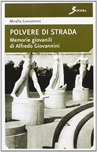 Polvere di strada. Memorie giovanili di Alfredo Giovannini - Librerie.coop