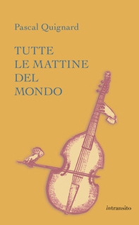 Tutte le mattine del mondo - Librerie.coop