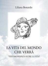 La vita del mondo che verrà. «Testimonianza oltre la Vita» - Librerie.coop