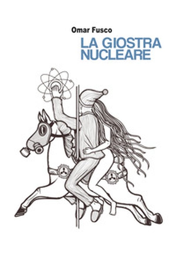La giostra nucleare - Librerie.coop La giostra nucleare - Librerie.coop
