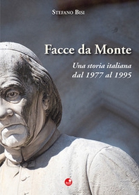 Facce da Monte. Una storia italiana dal 1977 al 1995 - Librerie.coop
