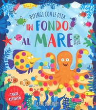 In fondo al mare. Dipingi con le dita - Librerie.coop
