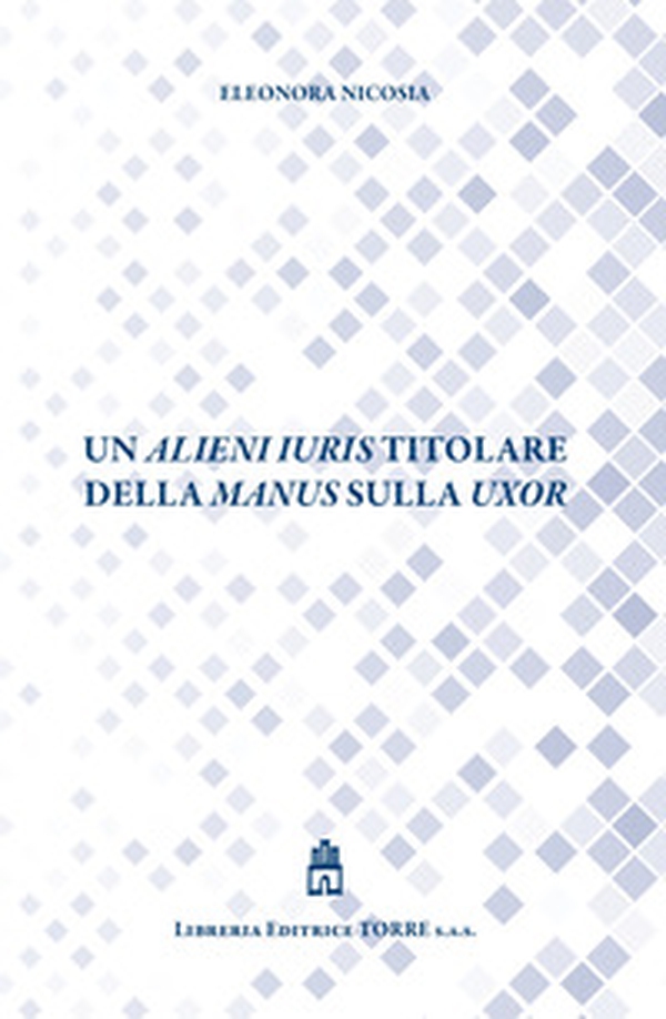 Un alieni iuris titolare della manus sulla uxor - Librerie.coop Un alieni iuris titolare della manus sulla uxor - Librerie.coop