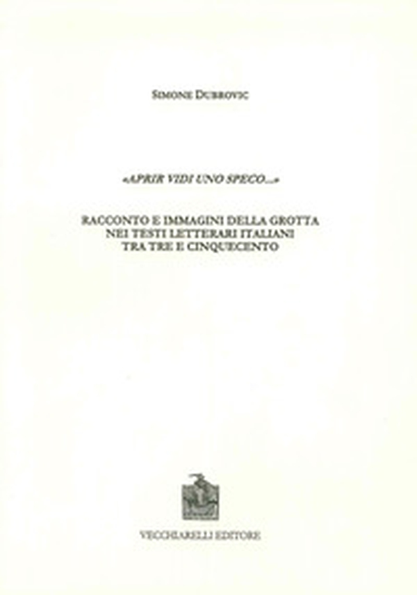 Aprir vidi uno speco. Racconto e immagini della grotta nei testi letterari italiani tra Tre e Cinquencento - Librerie.coop Aprir vidi uno speco. Racconto e immagini della grotta nei testi letterari italiani tra Tre e Cinquencento - Librerie.coop