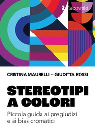 Stereotipi a colori. Piccola guida ai pregiudizi e ai bias cromatici - Librerie.coop