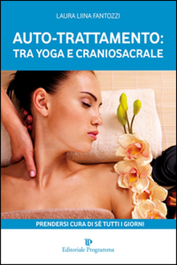 Auto-trattamento: tra yoga e craniosacrale. Prendersi cura di sé tutti i giorni - Librerie.coop Auto-trattamento: tra yoga e craniosacrale. Prendersi cura di sé tutti i giorni - Librerie.coop