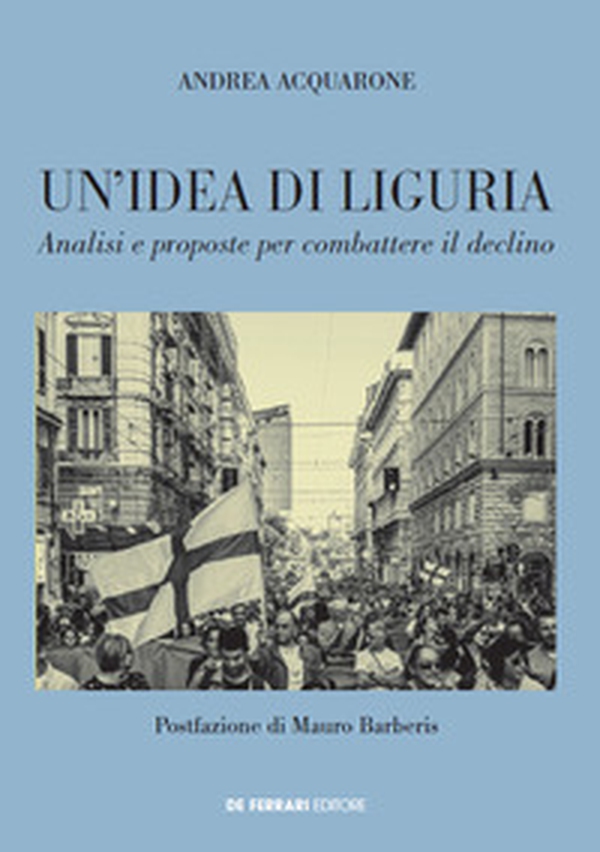 Un'idea di Liguria. Analisi e proposte per combattere il declino - Librerie.coop Un'idea di Liguria. Analisi e proposte per combattere il declino - Librerie.coop
