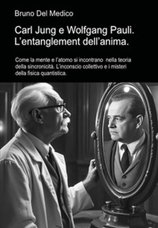 Carl Jung e Wolfgang Pauli. L'entanglement dell'anima - Librerie.coop