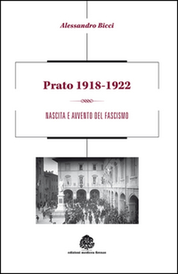 Prato 1918-1922. Nascita e avvento del fascismo - Librerie.coop Prato 1918-1922. Nascita e avvento del fascismo - Librerie.coop