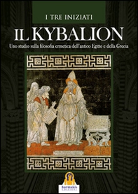 Il kybalion. Uno studio della filosofia ermetica dell'antico Egitto e della Grecia - Librerie.coop Il kybalion. Uno studio della filosofia ermetica dell'antico Egitto e della Grecia - Librerie.coop