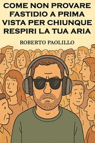 Come non provare fastidio a prima vista per chiunque respiri la tua aria - Librerie.coop