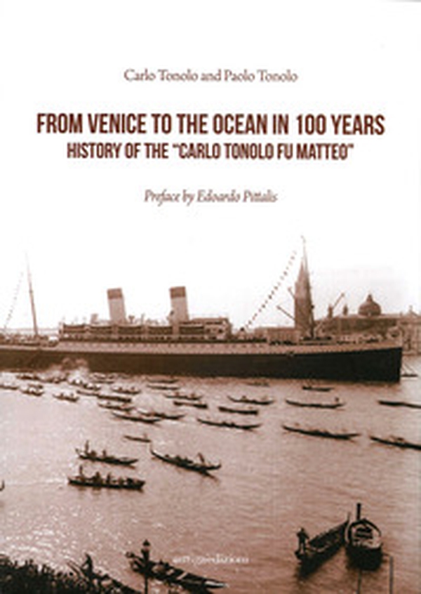 Da Venezia all'oceano in 100 anni. Storia della «Carlo Tonolo fu Matteo». Ediz. inglese - Librerie.coop Da Venezia all'oceano in 100 anni. Storia della «Carlo Tonolo fu Matteo». Ediz. inglese - Librerie.coop