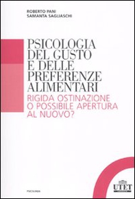 Psicologia del gusto e delle preferenze alimentari. Rigida ostinazione o possibile apertura al nuovo? - Librerie.coop