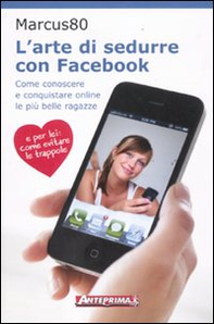 L'arte di sedurre con facebook. Come conoscere e conquistare online le più belle ragazze - Librerie.coop L'arte di sedurre con facebook. Come conoscere e conquistare online le più belle ragazze - Librerie.coop