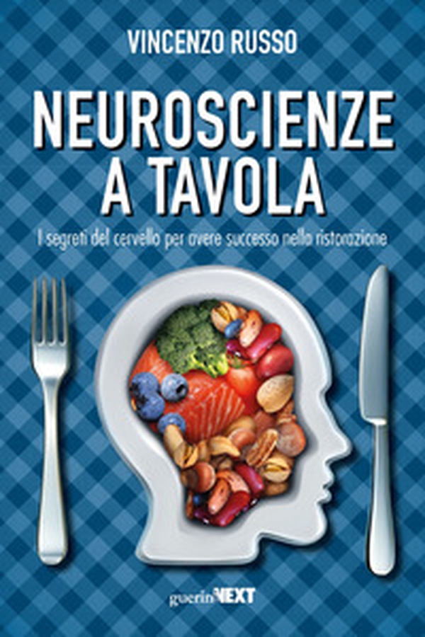 Neuroscienze a tavola. I segreti del cervello per avere successo nella ristorazione - Librerie.coop Neuroscienze a tavola. I segreti del cervello per avere successo nella ristorazione - Librerie.coop