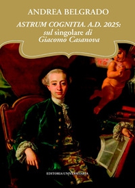 Astrum cognitia. A.D. 2025: sul singolare di Giacomo Casanova - Librerie.coop