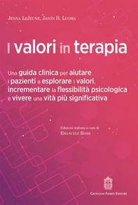 I valori in terapia. Una guida clinica per aiutare i pazienti a esplorare i valori, incrementare la flessibilità psicologica e vivere una vita più significativa - Librerie.coop
