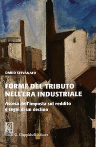 Forme del tributo nell'era industriale. Ascesa dell'imposta sul reddito e segni di un declino - Librerie.coop Forme del tributo nell'era industriale. Ascesa dell'imposta sul reddito e segni di un declino - Librerie.coop