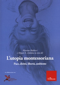 L'utopia montessoriana. Pace, diritti, libertà, ambiente - Librerie.coop