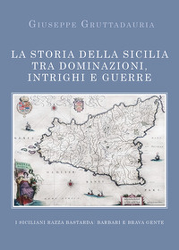 La storia della Sicilia tra dominazioni, intrighi e guerre - Librerie.coop La storia della Sicilia tra dominazioni, intrighi e guerre - Librerie.coop