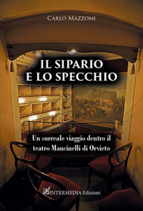Il sipario e lo specchio. Un surreale viaggio dentro il teatro Mancinelli di Orvieto - Librerie.coop Il sipario e lo specchio. Un surreale viaggio dentro il teatro Mancinelli di Orvieto - Librerie.coop
