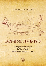 Domine, Ivimus. Pellegrini del II secolo in Terra Santa sognando il tempo di Gesù - Librerie.coop Domine, Ivimus. Pellegrini del II secolo in Terra Santa sognando il tempo di Gesù - Librerie.coop